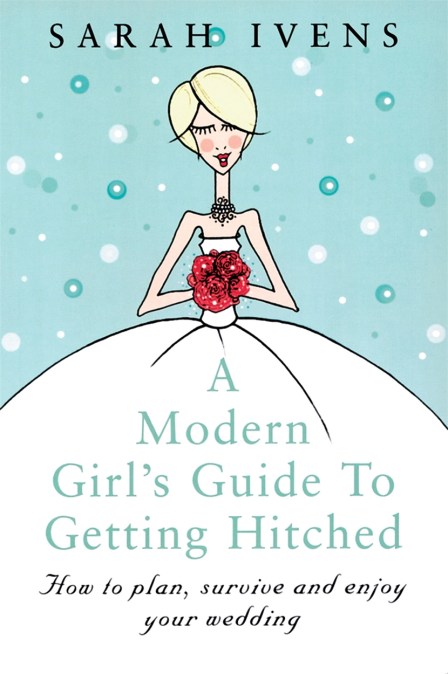 A Modern Girl’s Guide To Getting Hitched